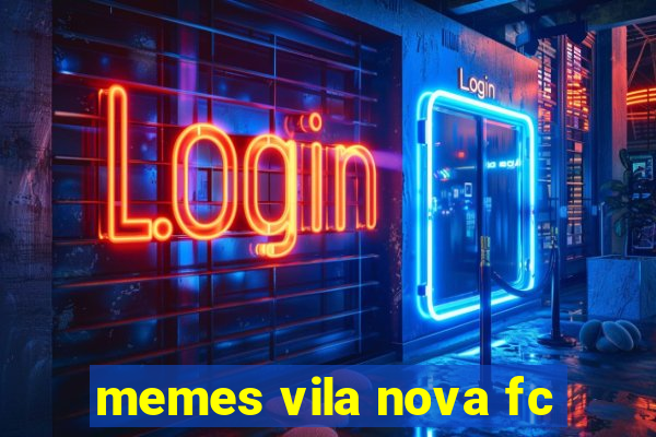 memes vila nova fc